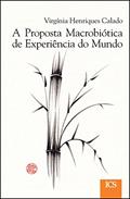 Ler A Proposta Macrobiótica de Experiência do Mundo, do autor Virgínia Henriques Calado Ler A Proposta Macrobiótica de Experiência do Mundo, do autor Virgínia Henriques Calado