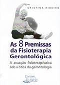 Ler As 8 premissas da fisioterapia gerontológica: a atuação fisioterapêutica sob a ótica da gerontologia, do autor Cristina Ribeiro Ler As 8 premissas da fisioterapia gerontológica: a atuação fisioterapêutica sob a ótica da gerontologia, do autor Cristina Ribeiro