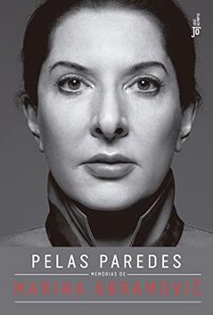 Pelas paredes: Memórias de Marina Abramovic: Memórias de Marina Abramovic, do autor Marina Abramovic