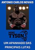 Ler MIKE TYSON: UM APANHADO DAS PRINCIPAIS LUTAS, do autor ANTONIO CARLOS NOVAIS Ler MIKE TYSON: UM APANHADO DAS PRINCIPAIS LUTAS, do autor ANTONIO CARLOS NOVAIS