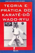 Ler Teoria e Prática do Karatê-Dô/Wado-Ryu, do autor Prof. José Grácio G. Soares
