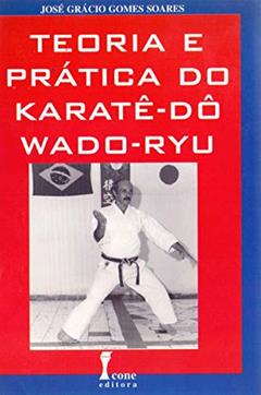 Teoria e Prática do Karatê-Dô/Wado-Ryu, do autor Prof. José Grácio G. Soares