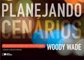 Ler Planejando cenários: Um guia prático para se preparar para o futuro do seu negócio, do autor Woody Wade