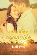 Ler Um Amor Agradecido (Escolhas Livro 3), do autor Ellie Wade Ler Um Amor Agradecido (Escolhas Livro 3), do autor Ellie Wade