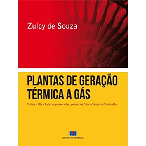 Ler Plantas de Geração Térmica a Gás: Turbina a Gás, Turbocompressor, Recuperador de Calor, Câmara de Combustão, do autor Zulcy de Souza Ler Plantas de Geração Térmica a Gás: Turbina a Gás, Turbocompressor, Recuperador de Calor, Câmara de Combustão, do autor Zulcy de Souza