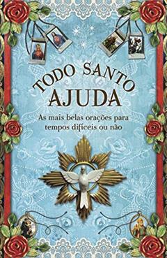 Todo santo ajuda: As mais belas orações para tempos difíceis ou não, do autor Lina Rosa