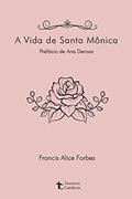 Ler A vida de Santa Mônica, do autor Francis Alice Forbes