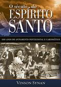 Ler O Século do Espírito Santo: 100 Amos do Avivamento Pentecostal e Carismático, do autor Vinson Synan
