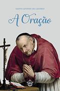 Ler A Oração, do autor Santo Afonso de Ligório Ler A Oração, do autor Santo Afonso de Ligório