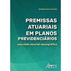 Premissas atuariais em planos previdenciários: uma visão atuarial-demográfica, do autor Cristiane Silva Corrêa