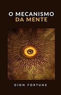 Ler O mecanismo da mente (traduzido), do autor Dion Fortune