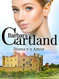Ler 62. Diona E O Amor (A Eterna Coleção de Barbara Cartland), do autor Barbara Cartland