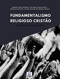 Ler Fundamentalismo Religioso Cristão : Olhares Transdisciplinares, do autor André Leonardo Chevitarese; Juliana Cavalcanti; Sérgio Dusilek; Tayná Louise de Maria