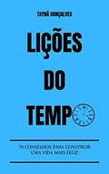Ler Lições do Tempo: 70 conselhos para construir uma vida mais feliz, do autor Taynã Gonçalves Ler Lições do Tempo: 70 conselhos para construir uma vida mais feliz, do autor Taynã Gonçalves