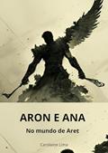 Ler Aron e Ana no mundo de Aret, do autor Carolaine Lima