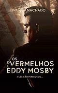 Ler Os Vermelhos de Eddy Mosby, do autor Ingryd Machado Ler Os Vermelhos de Eddy Mosby, do autor Ingryd Machado