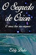 Ler O Segredo de Órion: O amor tem seus enigmas, do autor Eddy Duke Ler O Segredo de Órion: O amor tem seus enigmas, do autor Eddy Duke