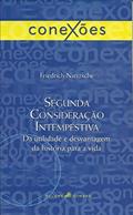 Ler Segunda consideração intempestiva: Da utilidade e desvantagem da história para a vida (Conexões), do autor Friedrich Nietzsche Ler Segunda consideração intempestiva: Da utilidade e desvantagem da história para a vida (Conexões), do autor Friedrich Nietzsche