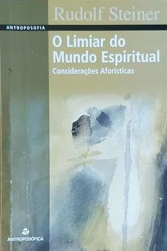 O Limiar do Mundo Espiritual. Considerações Aforísticas, do autor Rudolf Steiner