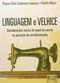 Ler Linguagem e Velhice - Considerações acerca do papel da escrita no processo de envelhecimento, do autor Regina Célia Celebrone Lourenço; Giselle Massi Ler Linguagem e Velhice - Considerações acerca do papel da escrita no processo de envelhecimento, do autor Regina Célia Celebrone Lourenço; Giselle Massi