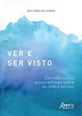 Ler Ver e ser visto: considerações psicanalíticas sobre as redes sociais, do autor Ana Carolina De Roberto Brasil Cubria Ler Ver e ser visto: considerações psicanalíticas sobre as redes sociais, do autor Ana Carolina De Roberto Brasil Cubria