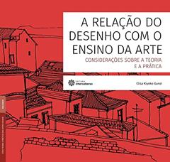 A relação do desenho com o ensino da arte:: considerações sobre a teoria e a prática, do autor Elisa Kiyoko Gunzi