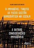 Ler A Impossível Tarefa de Fazer Gestão Democrática na Escola: E Outras Considerações Impossíveis, do autor Aldair Ribeiro dos Santos Ler A Impossível Tarefa de Fazer Gestão Democrática na Escola: E Outras Considerações Impossíveis, do autor Aldair Ribeiro dos Santos