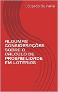 Ler ALGUMAS CONSIDERAÇÕES SOBRE O CÁLCULO DE PROBABILIDADE EM LOTERIAS, do autor Eduardo de Paiva Ler ALGUMAS CONSIDERAÇÕES SOBRE O CÁLCULO DE PROBABILIDADE EM LOTERIAS, do autor Eduardo de Paiva