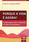 Ler Porque a Vida é Agora! - Considerações Sobre o Mal-Estar na Cultura Pós-Moderna, do autor Thalita Lacerda Nobre