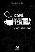 Ler Café, bolinho e Teologia: Cartas Paulinas, do autor Filipe Giovanni Peixoto dos Santos
