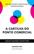 Ler A CARTILHA DO PONTO COMERCIAL: Como escolher o lugar certo para o sucesso de seu negócio!, do autor Eduardo Lima