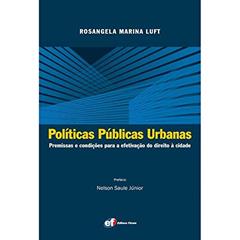 Políticas públicas urbanas - premissas e condições para a efetivação, do autor Rosangela Marina Luft