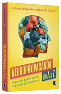 Ler Neuropropaganda de A a Z, do autor Antonio Lavareda Ler Neuropropaganda de A a Z, do autor Antonio Lavareda
