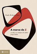 Ler A Marca do Z: A vida e os tempos do editor Jorge Zahar, do autor Paulo Roberto Pires De Oliveira Ler A Marca do Z: A vida e os tempos do editor Jorge Zahar, do autor Paulo Roberto Pires De Oliveira