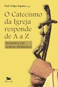 Ler Catecismo da Igreja responde de A a Z: Assuntos em ordem alfabética, do autor Felipe Rinaldo Q. Aquino