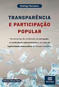 Ler Transparência e participação popular: ferramentas de contenção da corrupção, da ineficiência administrativa e da crise de legitimidade democrática do Estado brasileiro, do autor Rodrigo Monteiro