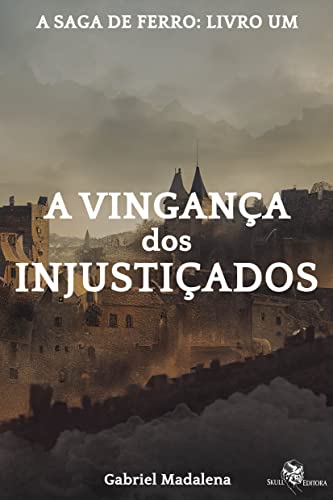 Ler A Vingança dos Injustiçados: A Saga de Ferro - livro: 1, do autor Gabriel Madalena