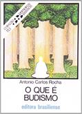 Ler O Que É Budismo? - Volume 113. Coleção Primeiros Passos, do autor Antonio Carlos Rocha