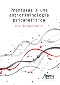 Ler Premissas a uma anticriminologia psicanalítica, do autor Felipe de Campos Ribeiro Ler Premissas a uma anticriminologia psicanalítica, do autor Felipe de Campos Ribeiro