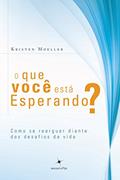 Ler O que Você Está Esperando? Como Se Reerguer Diante dos Desafios da Vida, do autor Kristen Moeller Ler O que Você Está Esperando? Como Se Reerguer Diante dos Desafios da Vida, do autor Kristen Moeller