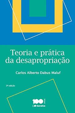Teoria e prática da desapropriação - 3ª edição de 2015, do autor Carlos Alberto Dabus Maluf