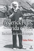 Ler Frederick Perls, vida e obra: em busca da gestalt-terapia, do autor Fádua Helou