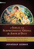 Ler A Igreja e a surpreendente ofensa do amor de Deus, do autor Jonathan Leeman