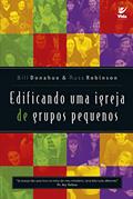 Ler Edificando uma Igreja de Grupos Pequenos, do autor Bill Donahue; Russ Robinson