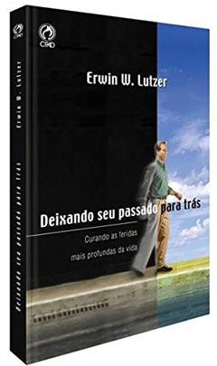 Deixando Seu Passado Para Trás, do autor Erwin W. Lutzer