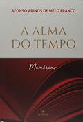 Ler A Alma do Tempo, do autor Afonso Arinos De Melo Franco Ler A Alma do Tempo, do autor Afonso Arinos De Melo Franco