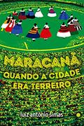 Ler Maracanã: Quando a Cidade era Terreiro, do autor Luiz Antonio Simas