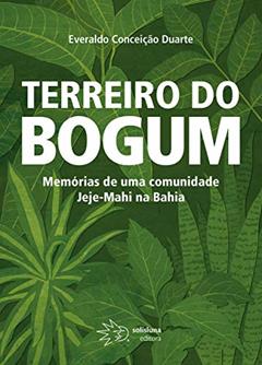 Terreiro do Bogum: Memórias de uma Comunidade Jeje-Mahi na Bahia, do autor Everaldo Conceição Duarte
