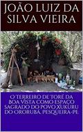 Ler O Terreiro de Toré da Boa Vista como espaço sagrado do povo Xukuru do Ororubá, Pesqueira-PE, do autor João Luiz da Silva Vieira