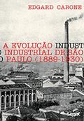 Ler A evolução industrial de São Paulo (1889-1930), do autor Edgard Carone Ler A evolução industrial de São Paulo (1889-1930), do autor Edgard Carone